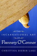 Incarnational Art Of Flannery O'Connor, The