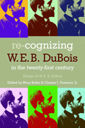 Re-Cognizing W. E. B. Dubois in the Twenty-First Century : Essays on W. E. B. Du Bois
