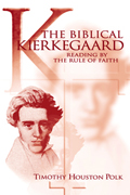 The Biblical Kierkegaard : Reading by the Rule of Faith