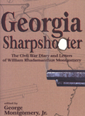 Georgia Sharpshooter : The Civil War Diary and Letters of William Rhadamanthus Montgomery 1839-1906