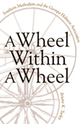 A Wheel Within a Wheel : Southern Methodism and the Georgia Holiness Association