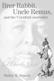 Brer Rabbit, Uncle Remus, and the Cornfield Journalist : The Tale of Joel Chandler Harris