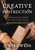 Creative Destruction : Nikos Kazantzakis and the Literature of Responsibility