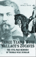 Three Years With Wallace's Zouaves : The Civil War Memoirs of Thomas Wise Durham