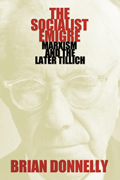 The Socialist Emigre : Marxism and the Later Tillich