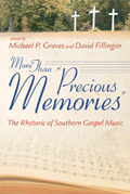 More Than Precious Memories : The Rhetoric Of Southern Gospel Music