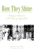 How They Shine : Melungeon Characters in the Fiction of Appalachia