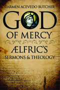 God of Mercy : Aelfric's Sermons And Theology