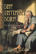 One Untimely Born : The Life And Ministry of the Apostle Paul