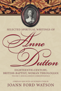 Selected Spiritual Writings of Anne Dutton: Eighteenth-Century, British-Baptist, Woman Theologian: Volume 5: Miscellaneous Correspondence