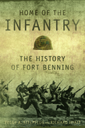 Home of the Infantry : The History of Fort Benning