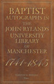 Baptist Autographs in the John Rylands University Library of Manchester, 1741-1845