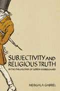 Subjectivity and Religious Truth in the Philosophy of Søren Kierkegaard