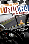 Buddha on the Backstretch: The Spiritual Wisdom of Driving 200 MPH
