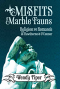 Misfits and Marble Fauns: Religion and Romance in Hawthorne and O’Connor