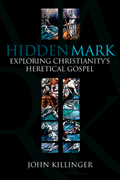 Hidden Mark: Exploring Christianity's Heretical Gospel