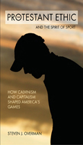 The Protestant Ethic and the Spirit of Sport: How Calvinism and Capitalism Shaped America’s Games