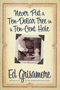 Never Put a Ten-Dollar Tree in a Ten-Cent Hole….and Other Stories