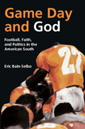 Game Day and God: Football, Faith and Politics in the American South