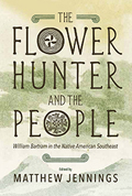 The Flower Hunter and the People: William Bartram in the Native American Southeast