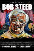 The Best of Bob Steed: The Not-So-Serious but Seriously Accomplished Life of Robert L. Steed