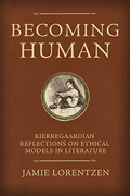 Becoming Human: Kierkegaardian Reflections on Ethical Models in Literature