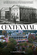 Centennial: A History of the Henry W. Grady College of Journalism and Mass Communication at The University of Georgia