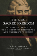 The Most Sacred Freedom: Religious Liberty in the History of Philosophy and America’s Founding