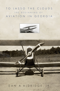 To Lasso The Clouds: The Beginning Of Aviation In Georgia