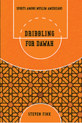 Dribbling for Dawah: Sports among Muslim Americans