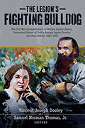 The Legion’s Fighting Bulldog: The Civil War Correspondence of William Gaston Delony, Lieutenant Colonel of Cobb’s Georgia Legion Cavalry, and Rosa Delony, 1853-1863