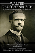 Walter Rauschenbusch: Published Works and Selected Writings: Volume II: Christianizing the Social Order and Other Writings