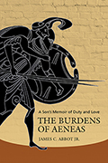 The Burdens of Aeneas: A Son's Memoir of Duty and Love