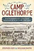 Camp Oglethorpe: Macon's Unknown Civil War Prisoner of War Camp, 1862-1864