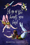 Let Go of the Hands You Hold: Poems