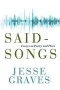 Said-Songs: Essays on Poetry and Place