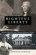 Rightful Liberty: Slavery, Morality, and Thomas Jefferson's World