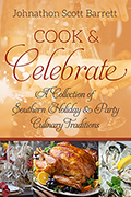 Cook & Celebrate: A Collection of Southern Holiday & Party Culinary Traditions