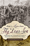 Here's a Letter from Thy Dear Son: Letters of a Georgia Family during the Civil War Era