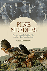 Pine Needles: The Rise and Fall of a Gilded Age Southern Quail Hunting Estate
