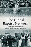 The Global Baptist Network: Biographies of Leaders in the Baptist World Alliance