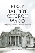 First Baptist Church Waco: A Legacy of Education, Missions, and Service