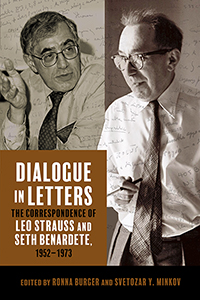 Dialogue in Letters: The Correspondence of Leo Strauss and Seth Benardete, 1952-1973