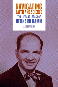 Navigating Faith and Science: The Life and Legacy of Bernard Ramm