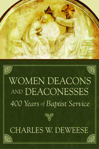 Women Deacons And Deaconesses: 400 Years of Baptist Service