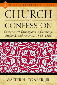 Church and Confession: Conservative Theologians in Germany, England, and America 1815-1866