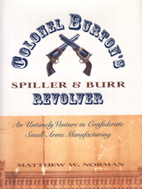 Col. Burton&#39;s Spiller &amp; Burr Revolver: An Untimely Venture in Confederate Small Arms Manufacturing