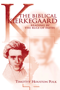The Biblical Kierkegaard : Reading by the Rule of Faith