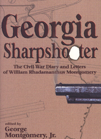 Georgia Sharpshooter : The Civil War Diary and Letters of William Rhadamanthus Montgomery 1839-1906