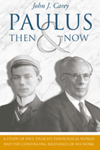 Paulus, Then and Now : A Study of Paul Tillich&#39;s Theological World and the Continuing Relevance of His Work